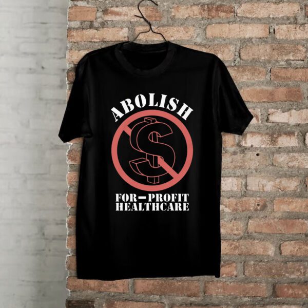 Abolish For-Profit Healthcare Shirt