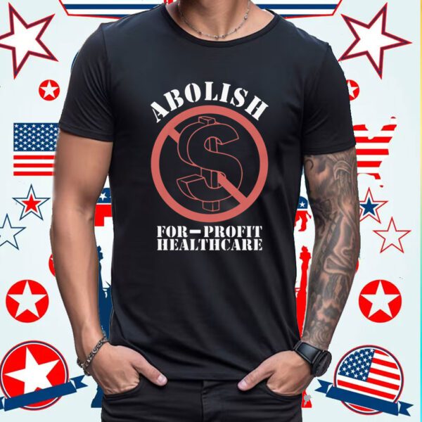 Abolish For-Profit Healthcare Shirt