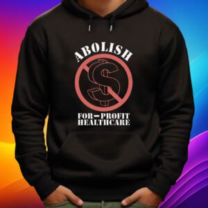 Abolish For-Profit Healthcare Shirt