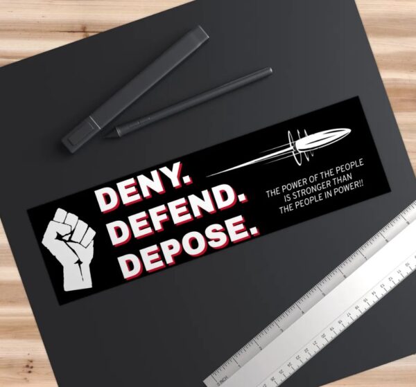 DENY DEFEND DEPOSE Bumper Stickers