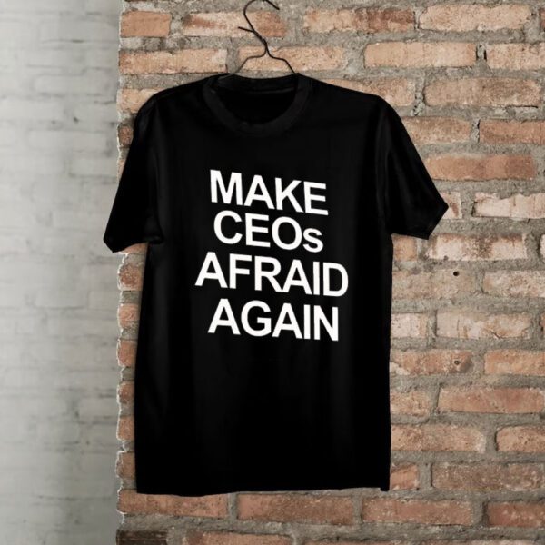 Make CEOs Afraid Again, Free Healthcare Activist Shirt