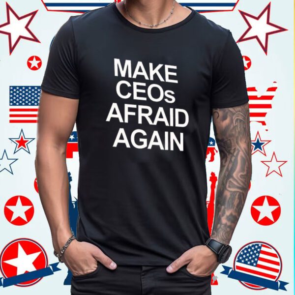 Make CEOs Afraid Again, Free Healthcare Activist Shirt