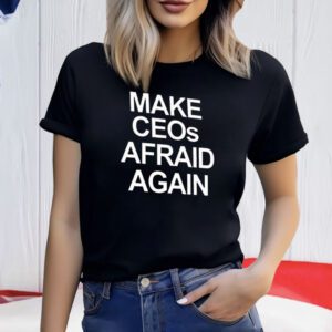 Make CEOs Afraid Again, Free Healthcare Activist Shirt