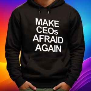 Make CEOs Afraid Again, Free Healthcare Activist Shirt