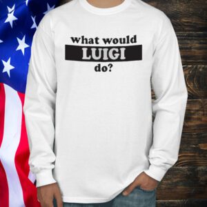 What Would Luigi Do Shirt